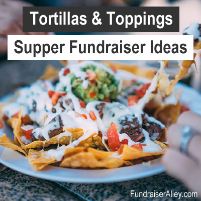 Tortillas and Toppings Supper Fundraiser Ideas