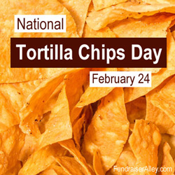 Tortilla Chips Day - Feb 24